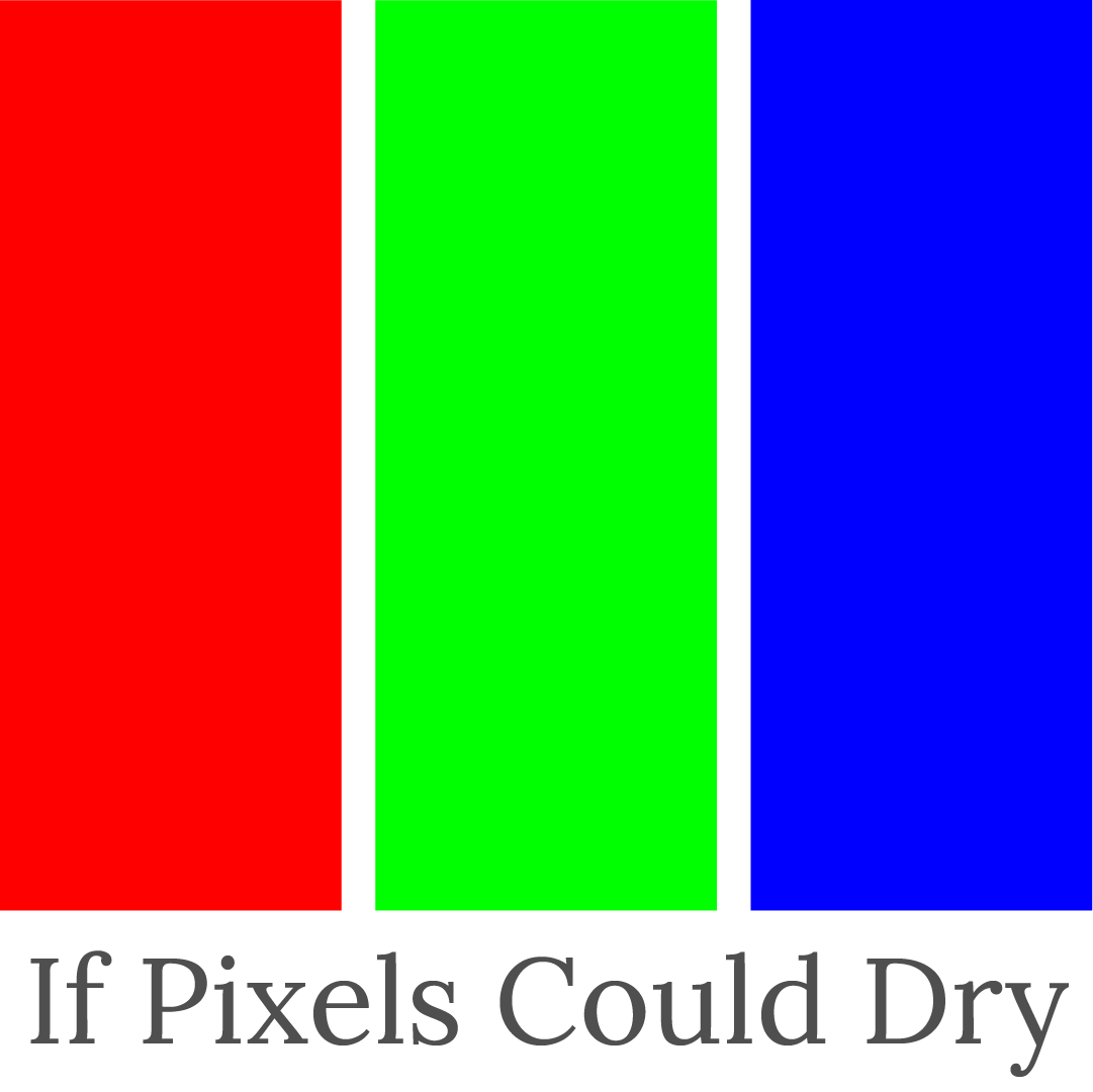 If Pixels Could Dry